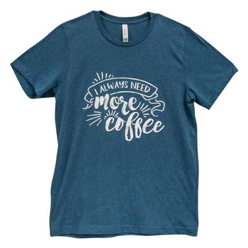 I Always Need More Coffee T-Shirt