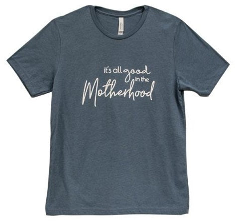 It's All Good In The Motherhood T-Shirt